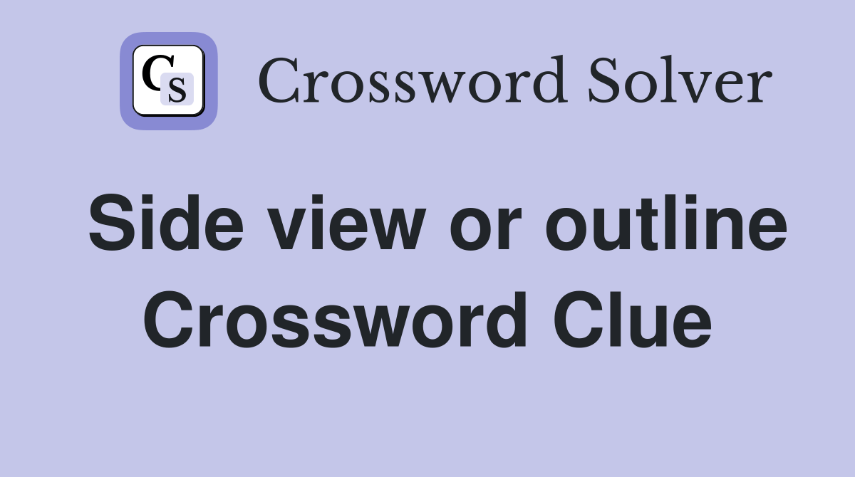 Side view or outline Crossword Clue Answers Crossword Solver